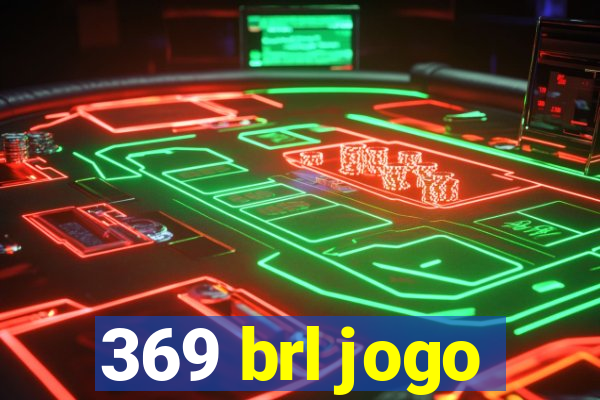 369 brl jogo